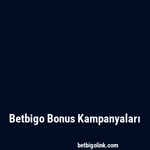 Betbigo Bonus Kampanyaları
