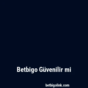 Betbigo Güvenilir mi