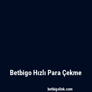 Betbigo Hızlı Para Çekme