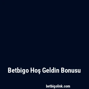 Betbigo Hoş Geldin Bonusu