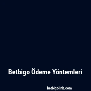 Betbigo Ödeme Yöntemleri