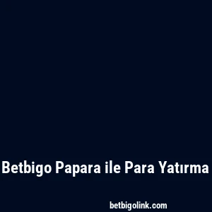 Betbigo Papara ile Para Yatırma