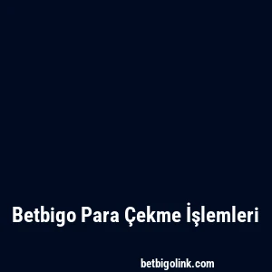 Betbigo Para Çekme İşlemleri
