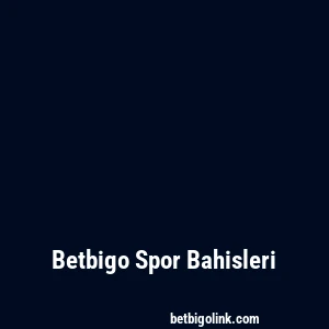 Betbigo Spor Bahisleri