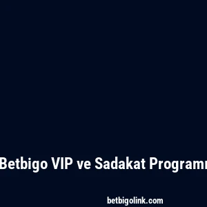 Betbigo VIP ve Sadakat Programı